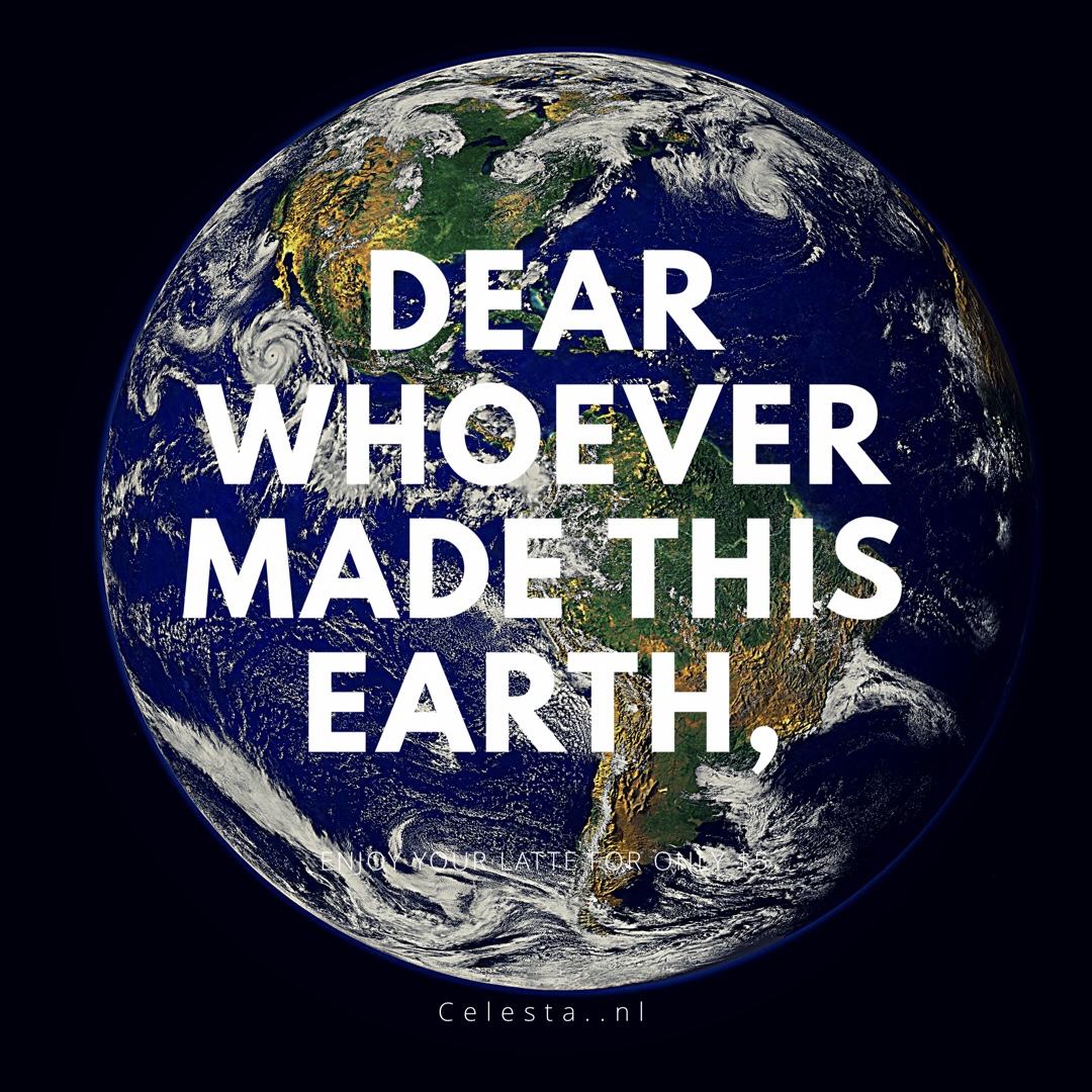 Dear WhoEver made this earth,